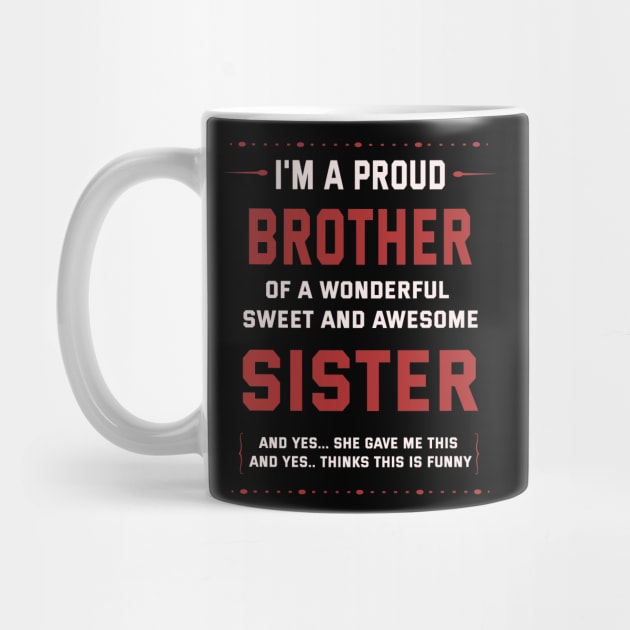 I'm A Proud Brother Of A Wonderful Sweet And Awesome Sister by ArtfulDesign